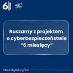Read more about the article Ruszamy z projektem o cyberbezpieczeństwie “6 miesięcy”