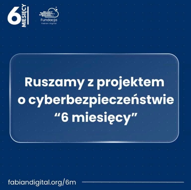 Ruszamy z projektem o cyberbezpieczeństwie “6 miesięcy”